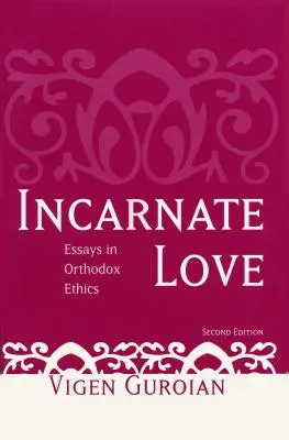 Vtelená láska: Eseje z ortodoxnej etiky, druhé vydanie - Incarnate Love: Essays in Orthodox Ethics, Second Edition