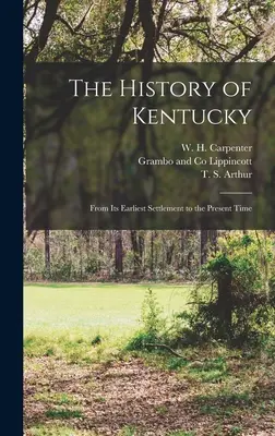 Dejiny Kentucky: Od najstaršieho osídlenia po súčasnosť - The History of Kentucky: From its Earliest Settlement to the Present Time