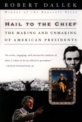 Sláva náčelníkovi: Vydanie a zrušenie amerických prezidentov (The Making and Unmaking of American Presidents: The Making and Unmaking of American Presidents) - Hail to the Chief: The Making and Unmaking of American Presidents