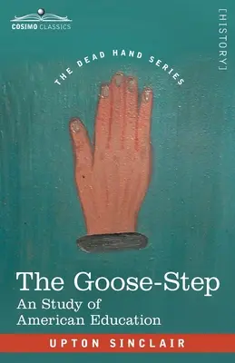 The Goose-Step: Štúdia o americkom vzdelávaní - The Goose-Step: A Study of American Education
