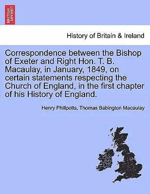 Korešpondencia medzi biskupom z Exeteru a ctihodným T. B. Macaulayom v januári 1849 o niektorých vyhláseniach týkajúcich sa anglikánskej cirkvi, i - Correspondence Between the Bishop of Exeter and Right Hon. T. B. Macaulay, in January, 1849, on Certain Statements Respecting the Church of England, i