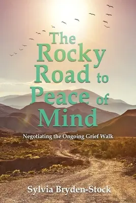 Skalnatá cesta k duševnému pokoju: Pokojná cesta: Pochod na ceste smútku (Negotiating the Ongoing Grief Walk) - The Rocky Road to Peace of Mind: Negotiating the Ongoing Grief Walk