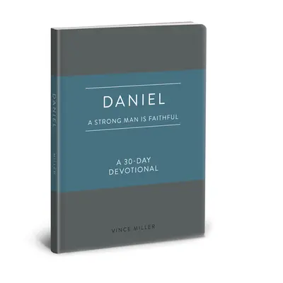 Daniel: Silný muž je verný: Daniel: 30-dňová pobožnosť - Daniel: A Strong Man Is Faithful: A 30-Day Devotional