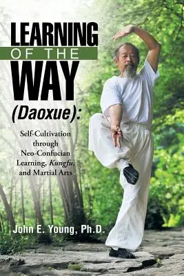 Učenie o ceste (Daoxue): Vychádzajúc z neokonfuciánskeho učenia, kung-fu a bojových umení sa kultivuje človek sám. - Learning of the Way (Daoxue): Self-Cultivation Through Neo-Confucian Learning, Kungfu, and Martial Arts