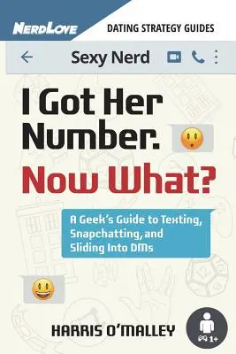 Mám jej číslo, čo teraz? Príručka pre geekov o písaní správ, snapchatech a skĺznutí do DMS - I Got Her Number, Now What?: A Geek's Guide to Texting, Snapchatting and Sliding Into Dms