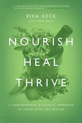 Vyživuj, uzdravuj, prosperuj: Hojiť sa: komplexný a holistický prístup k životu s lymskou boreliózou - Nourish, Heal, Thrive: A Comprehensive and Holistic Approach to Living with Lyme Disease