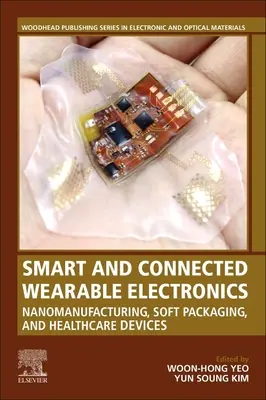 Inteligentná a prepojená nositeľná elektronika: Nanovýroba, mäkké obaly a zdravotnícke zariadenia - Smart and Connected Wearable Electronics: Nanomanufacturing, Soft Packaging, and Healthcare Devices