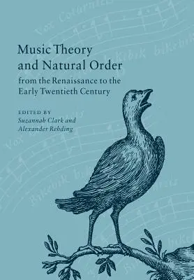 Hudobná teória a prirodzený poriadok od renesancie po začiatok dvadsiateho storočia - Music Theory and Natural Order from the Renaissance to the Early Twentieth Century