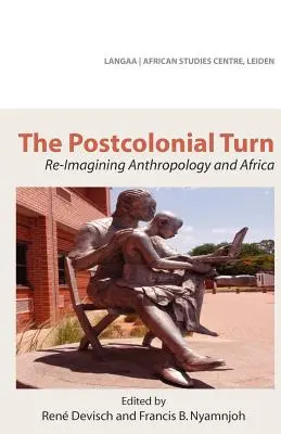 Postkoloniálny obrat. Re-Imagining Anthropology and Africa - The Postcolonial Turn. Re-Imagining Anthropology and Africa