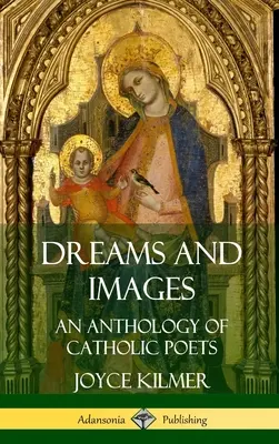 Sny a obrazy: Antológia katolíckych básnikov (tvrdá väzba) - Dreams and Images: An Anthology of Catholic Poets (Hardcover)