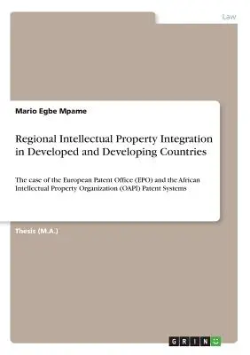Regionálna integrácia duševného vlastníctva v rozvinutých a rozvojových krajinách: Prípad Európskeho patentového úradu (EPO) a Afrického úradu pre duševné vlastníctvo - Regional Intellectual Property Integration in Developed and Developing Countries: The case of the European Patent Office (EPO) and the African Intelle