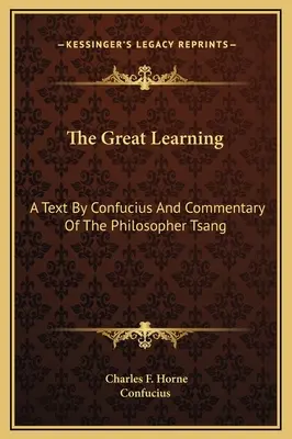 Veľká náuka: Konfuciov text a komentár filozofa Tsanga - The Great Learning: A Text By Confucius And Commentary Of The Philosopher Tsang