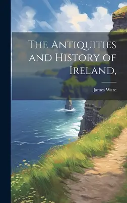 Starožitnosti a dejiny Írska, - The Antiquities and History of Ireland,