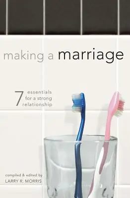 Vytváranie manželstva: 7 základov pevného vzťahu - Making a Marriage: 7 Essentials for a Strong Relationship