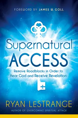 Nadprirodzený prístup: Odstráňte prekážky, aby ste počuli Boha a prijali zjavenie - Supernatural Access: Remove Roadblocks in Order to Hear God and Receive Revelation