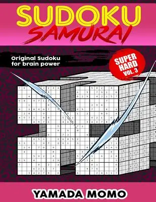 Sudoku Samurai Super Hard: Original Sudoku For Brain Power Vol. 3: obsahuje 100 hádaniek Sudoku Samurai Super Hard Level - Sudoku Samurai Super Hard: Original Sudoku For Brain Power Vol. 3: Include 100 Puzzles Sudoku Samurai Super Hard Level