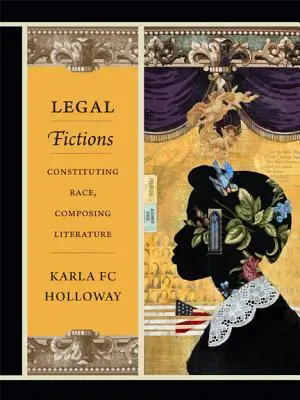 Právnické fikcie: Kniha: Konštituovanie rasy, komponovanie literatúry - Legal Fictions: Constituting Race, Composing Literature