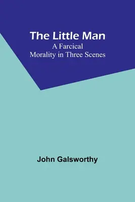 Malý človek: Farská morálka v troch scénach - The Little Man: A Farcical Morality in Three Scenes