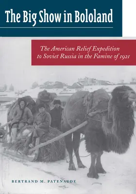 Veľká šou v Bololande: Americká výprava na pomoc sovietskemu Rusku počas hladomoru v roku 1921 - Big Show in Bololand: The American Relief Expedition to Soviet Russia in the Famine Of1921