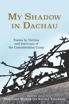 Môj tieň v Dachau: Básne obetí a preživších koncentračného tábora - My Shadow in Dachau: Poems by Victims and Survivors of the Concentration Camp