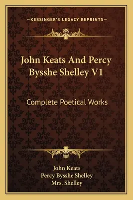 John Keats a Percy Bysshe Shelley V1: Básnické diela - John Keats And Percy Bysshe Shelley V1: Complete Poetical Works