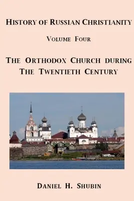 Dejiny ruského kresťanstva, zväzok štvrtý, Ruská pravoslávna cirkev v dvadsiatom storočí - History of Russian Christianity, Volume Four, The Russian Orthodox Church during the Twentieth Century