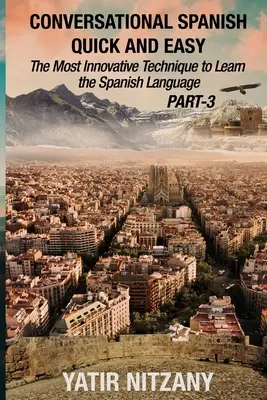 Konverzačná španielčina rýchlo a jednoducho - III. časť: Najinovatívnejšia technika na učenie sa španielčiny - Conversational Spanish Quick and Easy - PART III: The Most Innovative Technique To Learn the Spanish Language