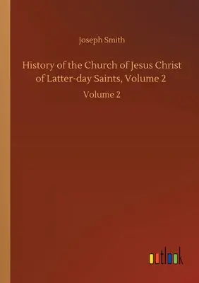 Dejiny Cirkvi Ježiša Krista Svätých neskorších dní, 2. diel: 2. zväzok - History of the Church of Jesus Christ of Latter-day Saints, Volume 2: Volume 2