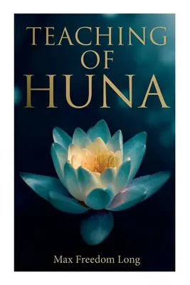 Učenie Huna: Tajná veda o zázrakoch a autosugescii - Teaching of Huna: The Secret Science Behind Miracles & Self-Suggestion