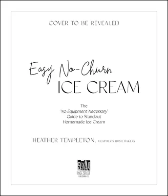 Ľahká zmrzlina: Vydarená domáca zmrzlina: Príručka „bez potrebného vybavenia“ pre vynikajúcu domácu zmrzlinu - Easy No-Churn Ice Cream: The 'no Equipment Necessary' Guide to Standout Homemade Ice Cream