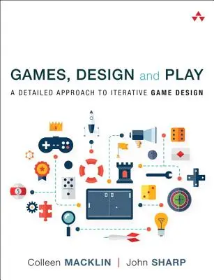 Hry, dizajn a hra: Podrobný prístup k iteratívnemu navrhovaniu hier - Games, Design and Play: A Detailed Approach to Iterative Game Design