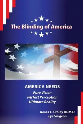Zaslepenie Ameriky: Amerika potrebuje čisté videnie / dokonalé vnímanie / konečnú realitu - The Blinding of America: America Needs Pure Vision / Perfect Perception / Ultimate Reality