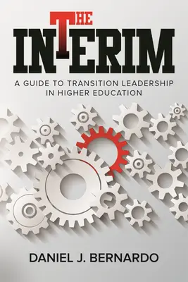The Interim (Prechodné obdobie): Príručka pre prechodné vedenie vo vysokoškolskom vzdelávaní - The Interim: A Guide to Transition Leadership in Higher Education