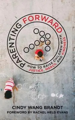 Rodičovstvo vpred: Ako vychovávať deti spravodlivo, milosrdne a láskavo - Parenting Forward: How to Raise Children with Justice, Mercy, and Kindness