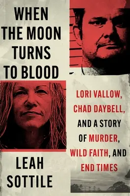 Keď sa mesiac zmení na krv: Lori Vallowová, Chad Daybell a príbeh o vražde, divokej viere a posledných časoch - When the Moon Turns to Blood: Lori Vallow, Chad Daybell, and a Story of Murder, Wild Faith, and End Times