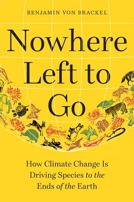 Už nie je kam ísť: Ako klimatické zmeny vyháňajú druhy na kraj sveta - Nowhere Left to Go: How Climate Change Is Driving Species to the Ends of the Earth