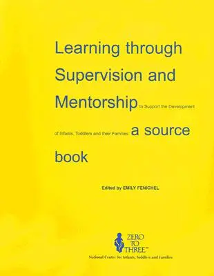 Učenie prostredníctvom supervízie a mentorstva na podporu rozvoja dojčiat, batoliat a ich rodín: Zdrojová publikácia o výchove a vzdelávaní detí a mládeže - Learning Through Supervision and Mentorship to Support the Development of Infants, Toddlers and Their Families: A Source Book