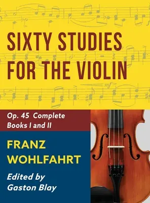 Franz Wohlfahrt - 60 štúdií, op. 45 Complete (kompletný výber): (Schirmer's Library of Classics Volume 2046) - Franz Wohlfahrt - 60 Studies, Op. 45 Complete: Schirmer Library of Classics Volume 2046 (Schirmer's Library of Musical Classics)
