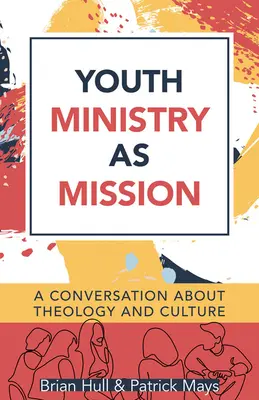 Služba mládeže ako misia: Misionárska misia v misiách a misijná misia v misiách: akoby to nebolo možné. - Youth Ministry as Mission: A Conversation about Theology and Culture