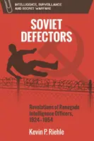 Sovietski prebehlíci: Odhalenia odpadlých spravodajských dôstojníkov, 1924 - 1954 - Soviet Defectors: Revelations of Renegade Intelligence Officers, 1924-1954