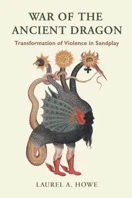 Vojna prastarého draka: Transformácia násilia v piesočnej hre - War of the Ancient Dragon: Transformation of Violence in Sandplay