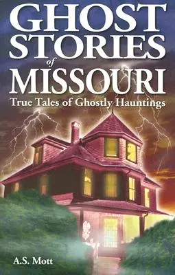 Duchárske príbehy z Missouri: Pravdivé príbehy o strašidelných výpravách - Ghost Stories of Missouri: True Tales of Ghostly Hountings