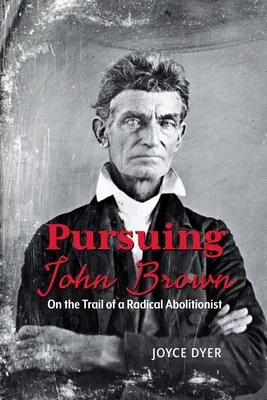 Prenasledovanie Johna Browna: Na stope radikálneho abolicionistu - Pursuing John Brown: On the Trail of a Radical Abolitionist
