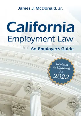 Kalifornské pracovné právo: Príručka pre zamestnávateľa: Revidované a aktualizované na rok 2022zväzok 2022 - California Employment Law: An Employer's Guide: Revised and Updated for 2022volume 2022