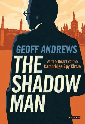 Muž v tieni: V srdci cambridgeského špionážneho krúžku - The Shadow Man: At the Heart of the Cambridge Spy Circle