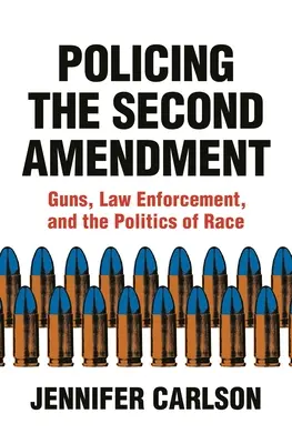 Policajný druhý dodatok: Zbrane, presadzovanie práva a rasová politika - Policing the Second Amendment: Guns, Law Enforcement, and the Politics of Race