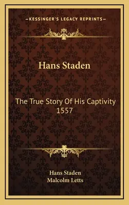 Hans Staden: Vydanie knihy: Pravdivý príbeh o jeho zajatí 1557 - Hans Staden: The True Story Of His Captivity 1557