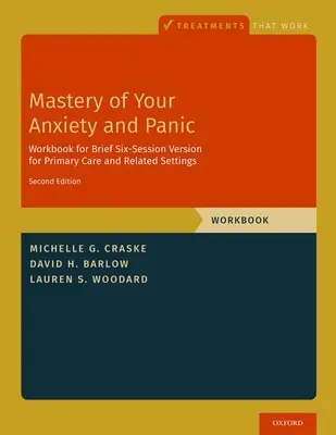 Zvládnutie úzkosti a paniky: Krátka verzia na šesť sedení pre primárnu starostlivosť a príbuzné zariadenia - Mastery of Your Anxiety and Panic: Brief Six-Session Version for Primary Care and Related Settings
