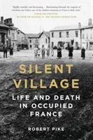 Tichá dedina: Život a smrť v okupovanom Francúzsku - Silent Village: Life and Death in Occupied France