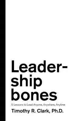 Kosti vodcovstva: 5 lekcií, ako viesť kohokoľvek, kdekoľvek a kedykoľvek - Leadership Bones: 5 Lessons to Lead Anyone, Anywhere, Anytime